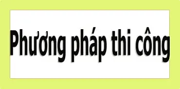 Icon PHương pháp thi công